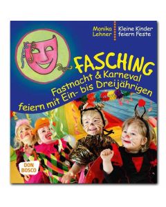 Fasching, Fastnacht & Karneval feiern mit Ein- bis Dreijährigen